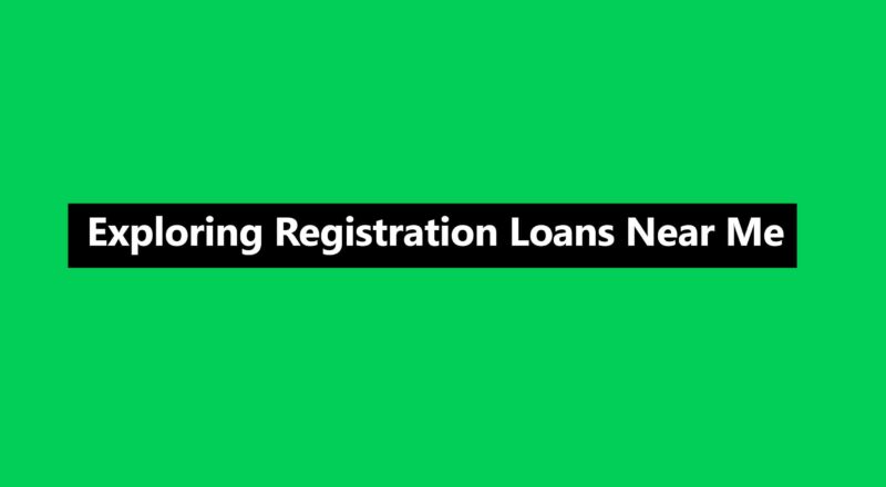 Exploring Registration Loans Near Me