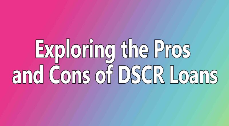 Exploring the Pros and Cons of DSCR Loans
