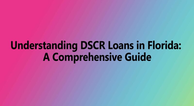 Understanding DSCR Loans in Florida: A Comprehensive Guide